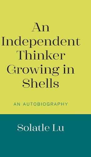 Cover image for An Independent Thinker Growing in Shells: An Autobiography