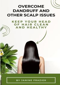 Cover image for Overcome Dandruff And Other Scalp Issues