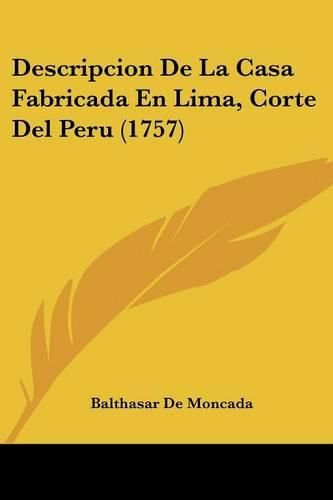 Cover image for Descripcion de La Casa Fabricada En Lima, Corte del Peru (1757)