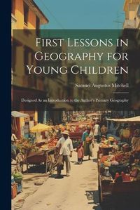 Cover image for First Lessons in Geography for Young Children