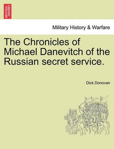 Cover image for The Chronicles of Michael Danevitch of the Russian Secret Service.