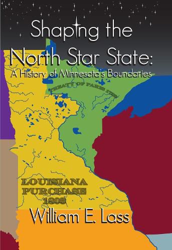 Cover image for Shaping the North Star State: A History of Minnesota's Boundaries