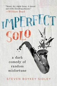 Cover image for Imperfect Solo: A Dark Comedy of Random Misfortune