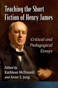 Cover image for Teaching the Short Fiction of Henry James: Critical and Pedagogical Essays