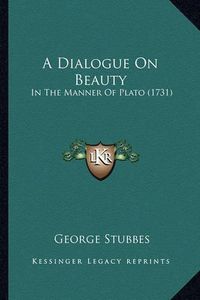 Cover image for A Dialogue on Beauty: In the Manner of Plato (1731)