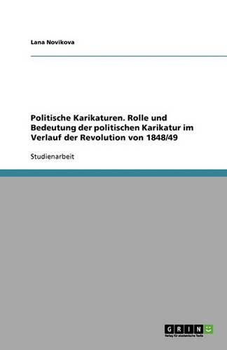 Cover image for Politische Karikaturen. Rolle und Bedeutung der politischen Karikatur im Verlauf der Revolution von 1848/49