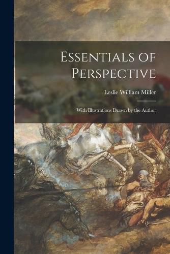 Essentials of Perspective: With Illustrations Drawn by the Author