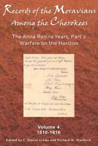 Cover image for Records of the Moravians Among the Cherokees: Volume Four: The Anna Rosina Years, Part 2. Warfare on the Horizon, 1810-1816