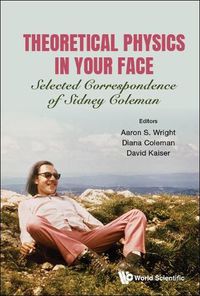 Cover image for Theoretical Physics In Your Face: Selected Correspondence Of Sidney Coleman