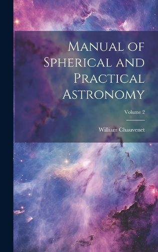 Cover image for Manual of Spherical and Practical Astronomy; Volume 2