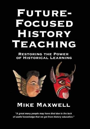 Cover image for Future-Focused History Teaching: Restoring the Power of Historical Learning