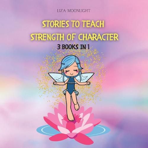 Stories to Teach Strength of Character: 3 BOOKS In 1