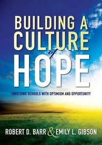 Cover image for Building a Culture of Hope: Enriching Schools with Optimism and Opportunity (School Improvement Strategies for Overcoming Student Poverty and Adversity)