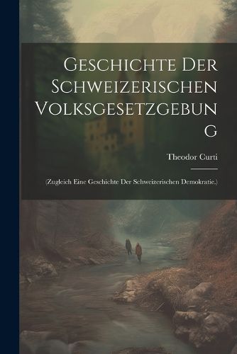 Cover image for Geschichte Der Schweizerischen Volksgesetzgebung