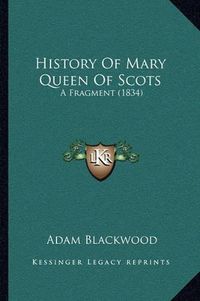 Cover image for History of Mary Queen of Scots: A Fragment (1834)