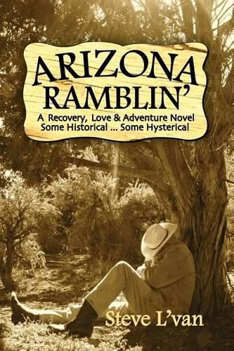 Cover image for Arizona Ramblin': A Recovery, Love & Adventure Novel, Some Historical...Some Hysterical