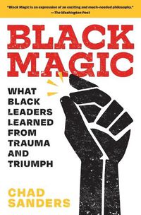 Cover image for Black Magic: What Black Leaders Learned from Trauma and Triumph