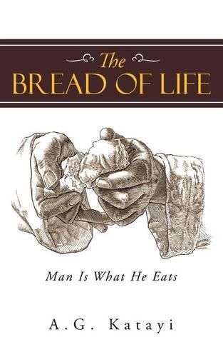 Cover image for The Bread of Life: Man Is What He Eats