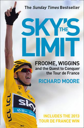 Cover image for Sky's the Limit: Froome, Wiggins and the Quest to Conquer the Tour De France