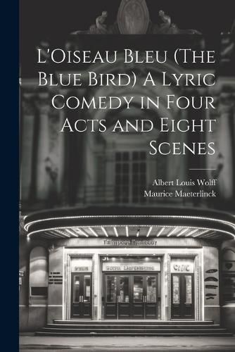 Cover image for L'Oiseau Bleu (The Blue Bird) A Lyric Comedy in Four Acts and Eight Scenes