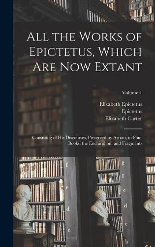 Cover image for All the Works of Epictetus, Which Are Now Extant