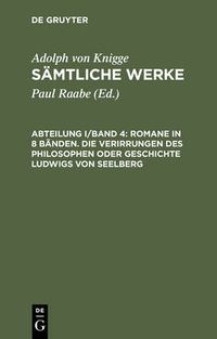 Cover image for Samtliche Werke, Abteilung I/Band 4, Romane in 8 Banden. Die Verirrungen des Philosophen oder Geschichte Ludwigs von Seelberg