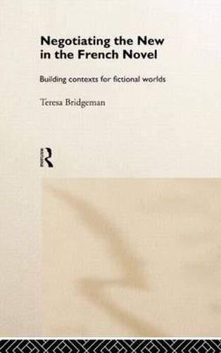 Cover image for Negotiating the New in the French Novel: Building Contexts for Fictional Worlds