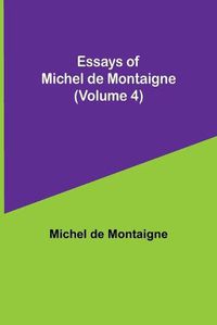 Cover image for Essays of Michel de Montaigne (Volume 4)