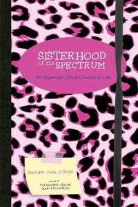 Cover image for Sisterhood of the Spectrum: An Asperger Chick's Guide to Life