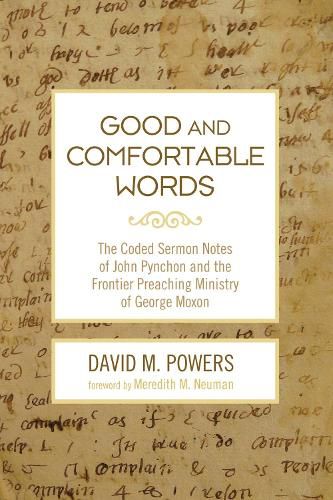 Good and Comfortable Words: The Coded Sermon Notes of John Pynchon and the Frontier Preaching Ministry of George Moxon