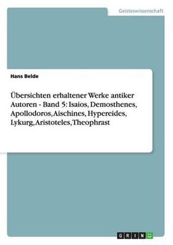 Cover image for UEbersichten erhaltener Werke antiker Autoren - Band 5: Isaios, Demosthenes, Apollodoros, Aischines, Hypereides, Lykurg, Aristoteles, Theophrast