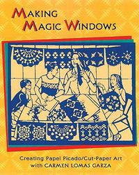 Cover image for Making Magic Windows: Creating Papel Picado/Cut-Paper Art