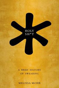Cover image for Holy Sh*t: A Brief History of Swearing