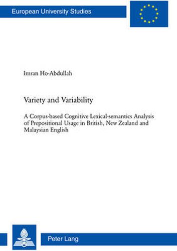 Cover image for Variety and Variability: A Corpus-based Cognitive Lexical-semantics Analysis of Prepositional Usage in British, New Zealand and Malaysian English