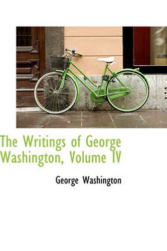 Cover image for The Writings of George Washington, Volume IV