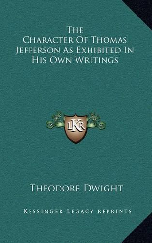 The Character of Thomas Jefferson as Exhibited in His Own Writings