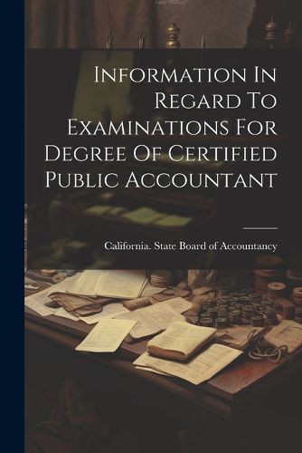 Cover image for Information In Regard To Examinations For Degree Of Certified Public Accountant