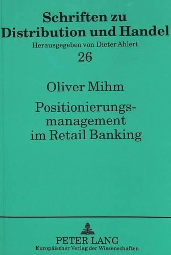 Positionierungsmanagement Im Retail Banking: Ansaetze Zur Entwicklung Innovativer Profilierungsstrategien