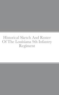 Cover image for Historical Sketch And Roster Of The Louisiana 9th Infantry Regiment