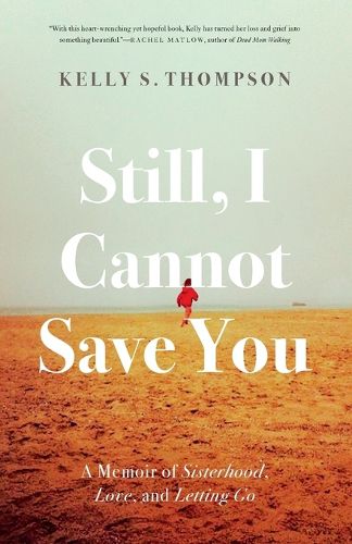 Still, I Cannot Save You: A Memoir of Sisterhood, Love, and Letting Go