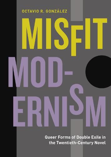 Cover image for Misfit Modernism: Queer Forms of Double Exile in the Twentieth-Century Novel