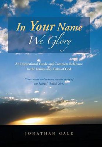 Cover image for In Your Name We Glory: An Inspirational Guide and Complete Reference to the Names and Titles of God