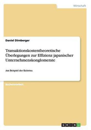 Cover image for Transaktionskostentheoretische UEberlegungen zur Effizienz japanischer Unternehmenskonglomerate: Am Beispiel der Keiretsu