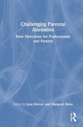 Challenging Parental Alienation: New Directions for Professionals and Parents