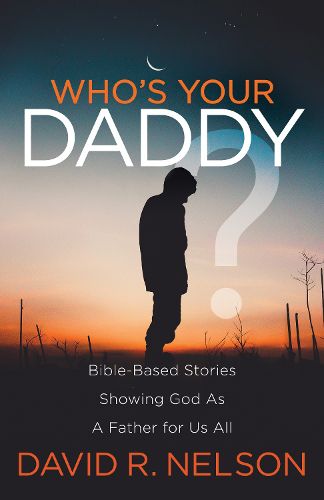 Cover image for Who's Your Daddy?: Bible-Based Stories Showing God As A Father for Us All