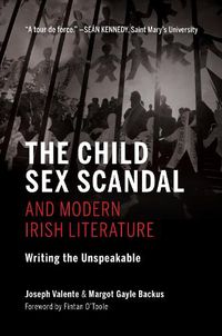 Cover image for The Child Sex Scandal and Modern Irish Literature: Writing the Unspeakable