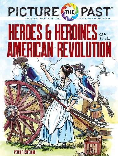 Cover image for Picture the Past (TM): Heroes and Heroines of the American Revolution