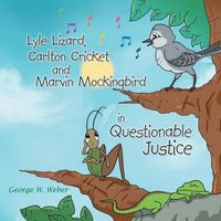 Cover image for Lyle Lizard, Carlton Cricket and Marvin Mockingbird in Questionable Justice