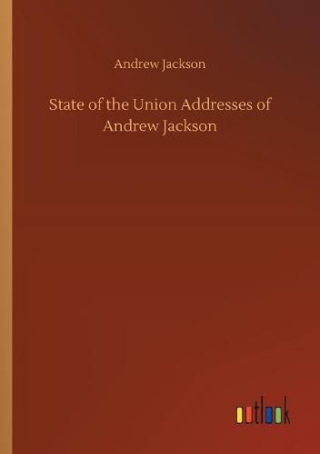 Cover image for State of the Union Addresses of Andrew Jackson