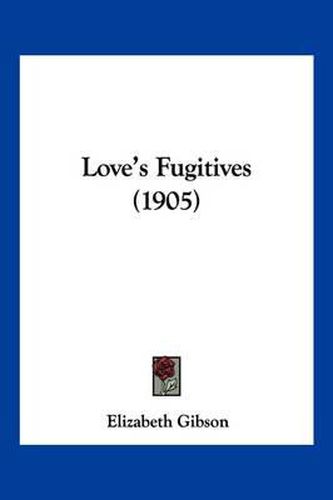 Cover image for Love's Fugitives (1905)